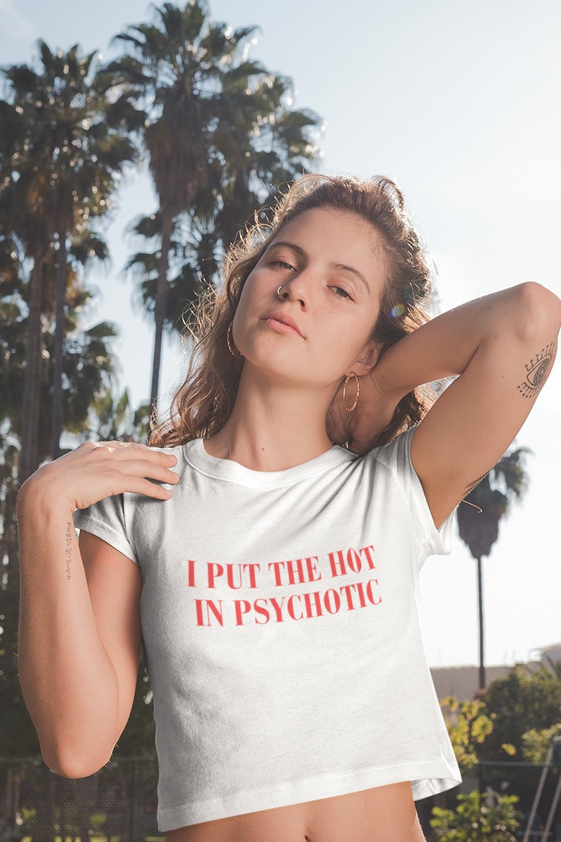 I Put The Hot In Psychotic Crop T-shirt (Woman’s Crop Top)