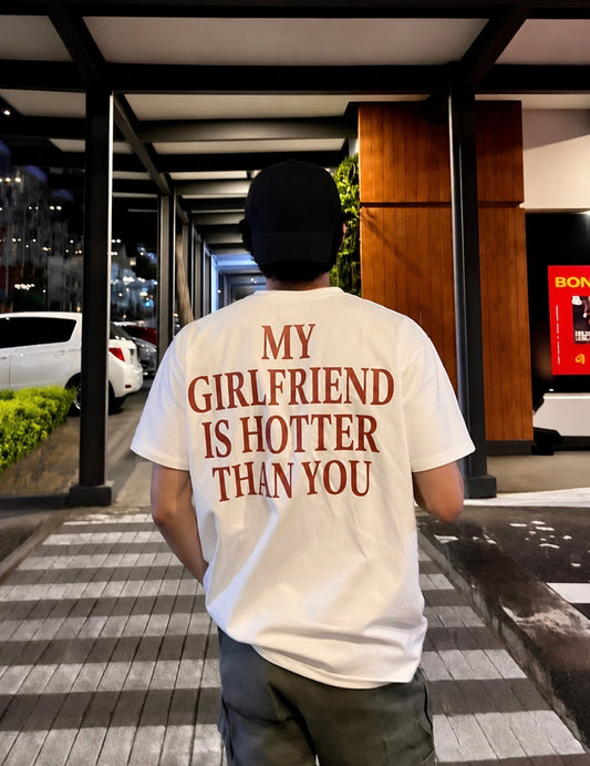 My Girlfriend Is Hotter Than You Oversized T-shirt (Back Printed Only)