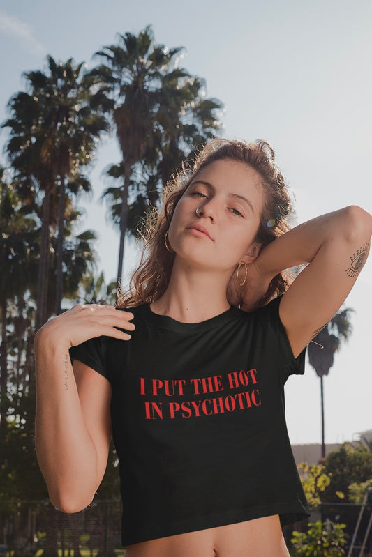 I Put The Hot In Psychotic Crop T-shirt (Woman’s Crop Top)