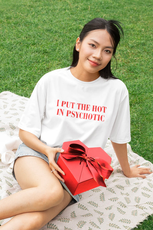 I put the HOT in PSYCHOTIC Oversized T-Shirt