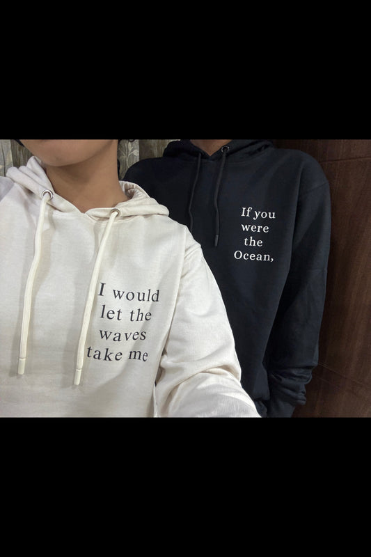 2 Pack: If you were the ocean, I would let the waves take me Couple Hoodies