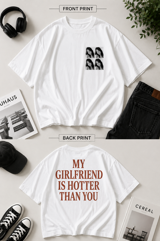 Photo Grid X My Girlfriend Is Hotter Than You Oversized T-shirt (Both Side Printed)